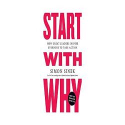 Start With Why How Great Leaders Inspire Everyone To Take Action books