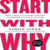 Start With Why How Great Leaders Inspire Everyone To Take Action books