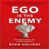 Ego is the Enemy The Fight to Master Our Greatest Opponent books