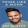 Think Like a Monk The secret of how to harness the power of positivity and be happy now books