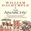 The Anarchy The East India Company, Corporate Violence, and the Pillage of an Empire books