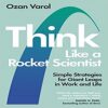 Think Like a Rocket Scientist Simple Strategies for Giant Leaps in Work and Life books