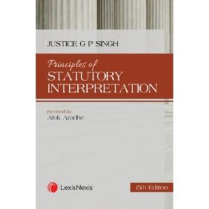 Lexis Nexis’s Principles of Statutory Interpretation by Justice G P Singh