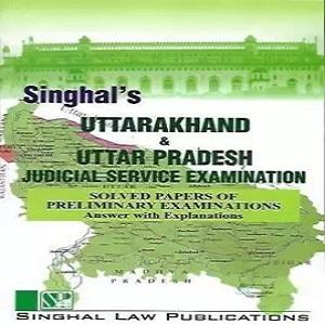 Singhal’s Uttrakhand & Uttar Pradesh Judicial Service Examination Solved Papers of Preliminary exam
