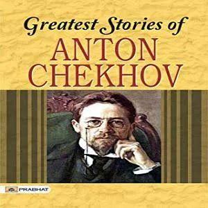 Greatest Stories of Anton Chekhov (Greatest Stories of World Famous)