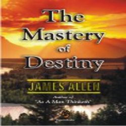 THE MASTERY OF DESTINY - JAMES ALLEN