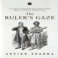 THE RULER'S GAZE-A STUDY OF BRITISH RULE OVER INDIA (HARDCOVER) - ARVIND SHARMA