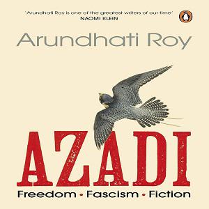 Azadi: Freedom. Fascism. Fiction – Arundhati Roy (Hardcover)