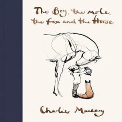 THE BOY, THE MOLE, THE FOX AND THE HORSE - CHARLIE MACKESY (HARDCOVER)