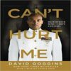 CAN'T HURT ME- MASTER YOUR MIND AND DEFY THE ODDS -DAVID GOGGINS (HARDCOVER)