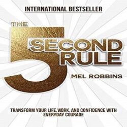 THE 5 SECOND RULE-TRANSFORM YOUR LIFE, WORK, AND CONFIDENCE WITH EVERYDAY COURAGE - MEL ROBBINS (HARDCOVER)