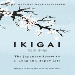 IKIGAI-THE JAPANESE SECRET TO A LONG AND HAPPY LIFE (HARDCOVER) – HECTOR GARCIA