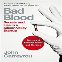 Bad Blood-Secrets and Lies in a Silicon Valley Startup