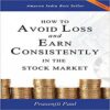 How to Avoid Loss and Earn Consistently in the Stock Market An Easy-to-understand and Practical Guide for Every Investor