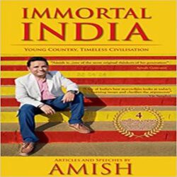 Immortal India Young Country, Timeless Civilisation, Non-Fiction, Amish explores ideas that make India Immortal