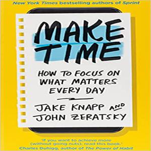 Make Time: How to focus on what matters every day