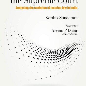 Tax Constitution and the Supreme Court Analysing the evolution of Taxation Law in India