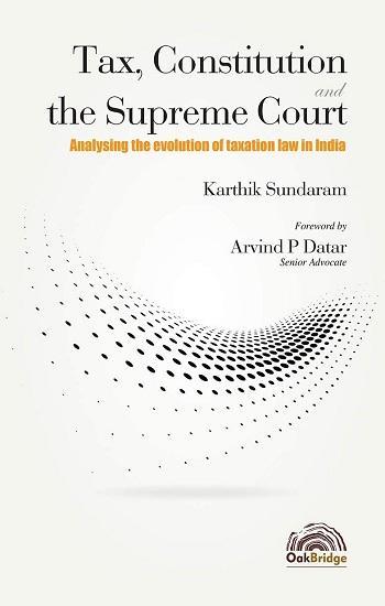 Tax Constitution and the Supreme Court Analysing the evolution of Taxation Law in India