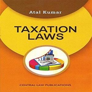 Taxation Laws by Atal Kumar