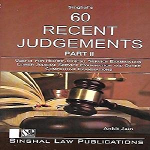 Singhal’s 60 Recent Judgements (Part-II)