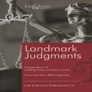 Landmark Judgments Compendium of Leading Cases of Indian Courts Covering about 300 Judgment