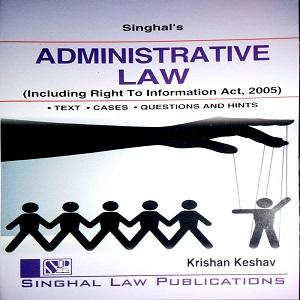 Singhal’s Administrative Law (Including Right to Information Act, 2005)