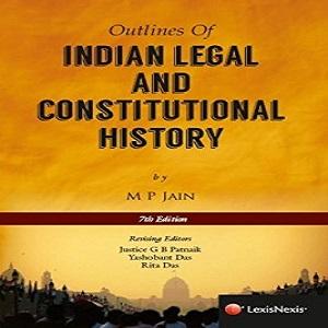 Outlines of Indian Legal and Constitutional History by MP Jain