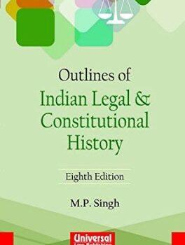 Outlines of Indian Legal and Constitutional History by MP Singh