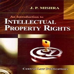 An Introduction To Intellectual Property Rights JP Mishra