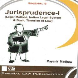 Singhal’s Jurisprudence-I (Legal Method, Indian Legal System & Basic Theories of Law)