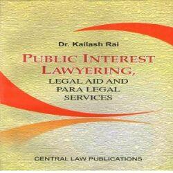 Public Interest Lawyering, Legal Aid And Para-Legal Services by Kailash Rai
