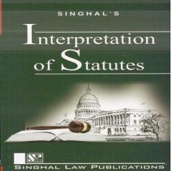Singhal’s Interpretation of Statutes