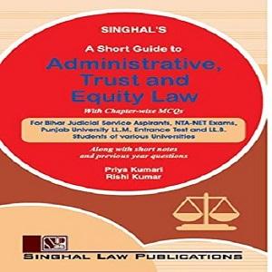 Singhal’s Short Guide to Administrative Trust and Equity Law