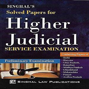 Singhal’s Solved Papers for Higher Judicial Service Examination (for Preliminary Examination)