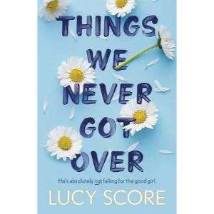 Things We Never Got Over Lucy Score