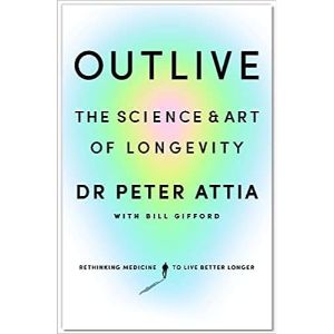 OutliveThe Science and Art of Longevity