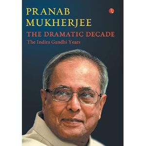 The Dramatic Decade The Indra Gandhi Years