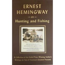 Ernest Hemingway on Hunting and Fishing