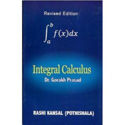 Integral Calculus by Dr. Gorakh Prasad