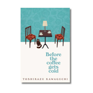 Before the Coffee Gets Cold | Toshikazu Kawaguchi