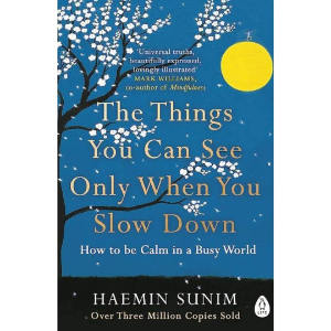 The Things You Can See Only When You Slow Down How to Be Calm in a Busy World