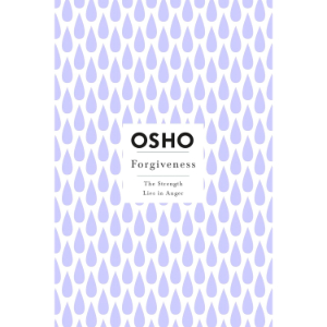 Forgiveness: The Strength Lies in Anger | Osho